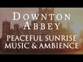 Downton Abbey Music Ambience Peaceful Sunrise At The Crawly Estate