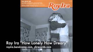 Roy Ira "How Lonely How Dreary"