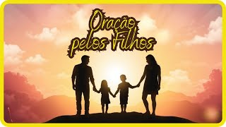 ????Oração pelos Filhos  Proteção, Sabedoria e Fé????