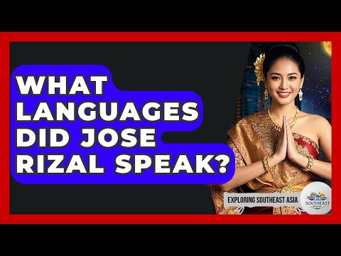 What Languages Did Jose Rizal Speak? - Exploring Southeast Asia