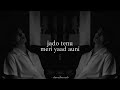 Jado Tenu Meri Yaad Auni Slowed Reverb