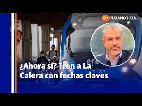 EFE Valparaíso: “El tren llegará a La Calera en 2030 si logramos la aprobación ambiental en 2026”