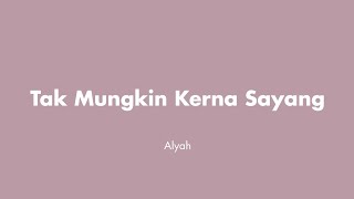 Download lagu Alyah - Tak Mungkin Kerna Sayang | (Video Lirik) mp3