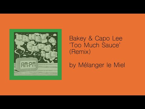 Bakey, Capo Lee, Too Much Sauce (Mélanger Le Miel Remix)