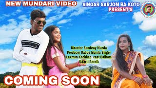 NEW MUNDARI VIDEO//COMING SOON //KARAM//SINGER LAXMAN KACHHAP &RUPA