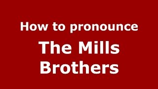 How to pronounce The Mills Brothers