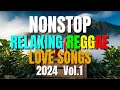 NEW BEST RELAXING NONSTOP REGGAE REMIX 2024 Vol 1 NEW BEST OF ENGLISH REGGAE LOVE SONGS