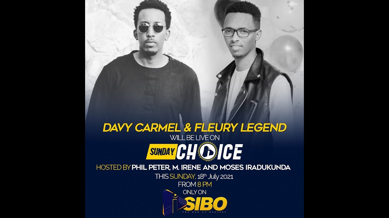 WATCH SUNDAY CHOICE WITH DAVY CARMEL , FLEURY LEGEND , PHIL PETER,M IRENE AND MOSES IRADUKUNDA