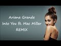 Ariana Grande ~ Into You ft. Mac Miller (Alex Ghenea Remix) ~ Lyrics