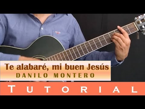Te alabaré, mi buen Jesús - Tutorial - Danilo Montero