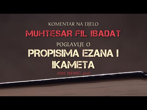 Muhtesar Fil Ibadat 18. dio - Poglavlje o propisima ezana i ikameta - Prof. Adis Memić