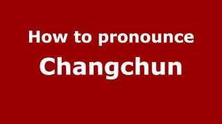 How to pronounce Changchun