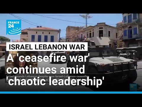 A 'ceasefire war' in Lebanon continues as 'chaotic global leadership' takes its toll