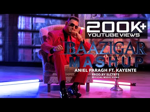 BAAZIGAR MASHUP - ANIEL PARAGH FT. KAYENTE • PROD.BY SLCTBTS (OFFICIAL VIDEO)