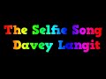 THE SELFIE SONG - DAVEY LANGIT OPM KARAOKE