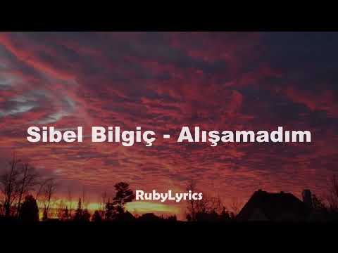 Sibel Bilgiç - Alışamadım (Sözleri/Lyrics)