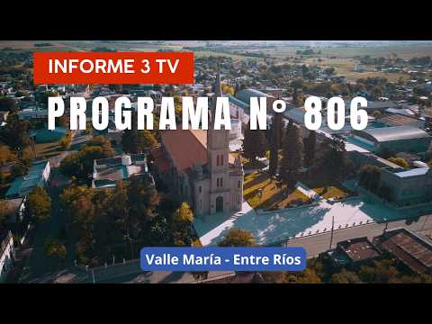 Programa Nº 806 - INFORME 3 TV - Valle María - Entre Ríos - Argentina