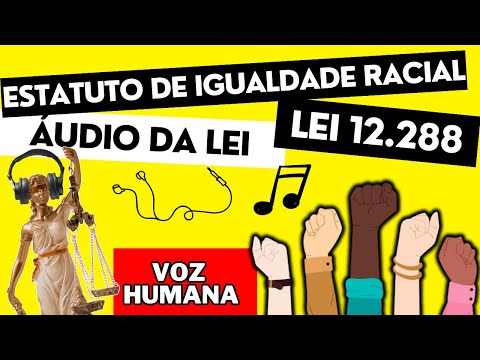 Estatuto de Igualdade Racial (Lei 12.288) - Áudio da Lei