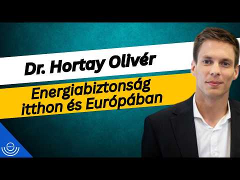 Pirkadat: Dr. Hortay Olivér – Energiabiztonság itthon és Európában