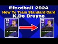 K.De Bruyne Max Training Tutorial In Efootball 2024 Mobile | k.de bruyne  efootball 2024