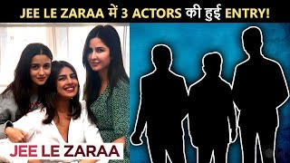 Three Big Actors Signed For Priyanka, Alia, Katrina's 'Jee Le Zaraa'!