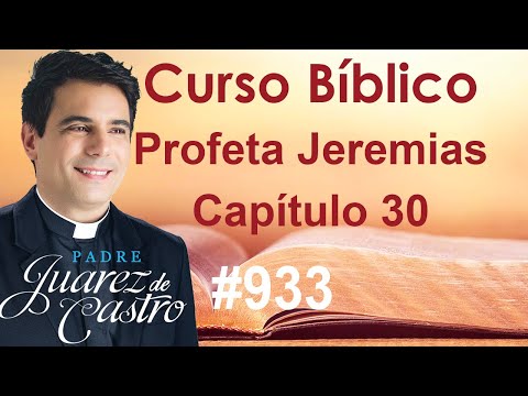 Bible Course 933 - Book of the Prophet Jeremiah 30 - The Restoration of Israel - Father Juarez de...