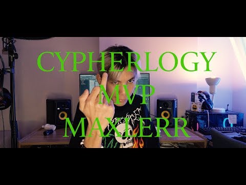 CYPHERLOGY MVP : MAXLERR | RAP IS NOW