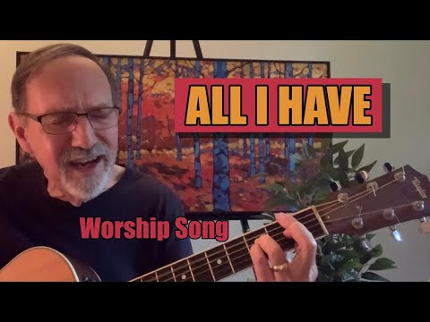All I Have - Mark Altrogge