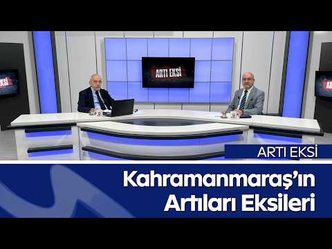 Kahramanmaraş Gündemi Masaya Yatırıldı | Artı Eksi