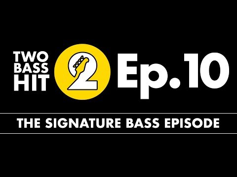 Signature Basses - Two Bass Hit Episode 10