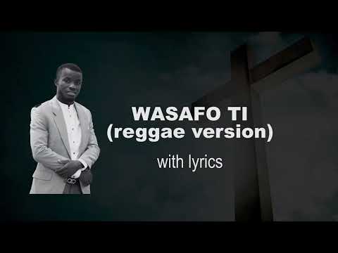 WASAFO TI with lyrics( Reggae version) By Foster Light
