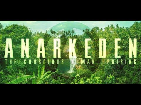 ANARKEDEN: THE CONSCIOUS HUMAN UPRISING ~ 2018-2023