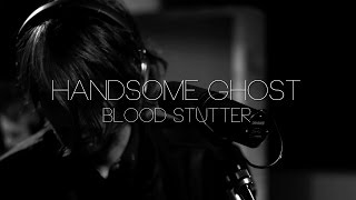 Blood Stutter  - Handsome Ghost (Two Truths &amp; A Lie)