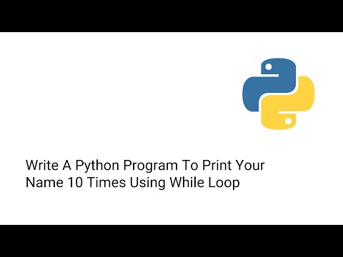 Write A Python Program To Print Your Name 10 Times Using While Loop