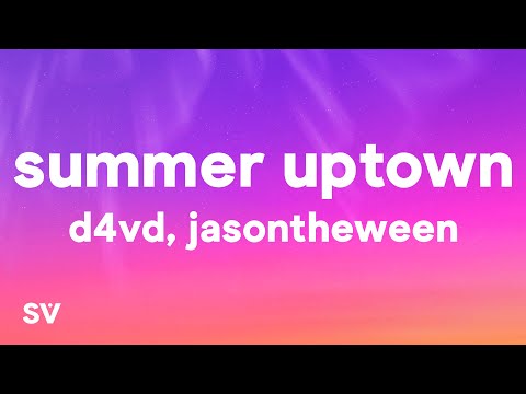 JasonTheWeen & d4vd - Summer Uptown (Lyrics)