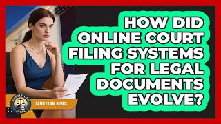 How Did Online Court Filing Systems For Legal Documents Evolve? - Family Law Gurus