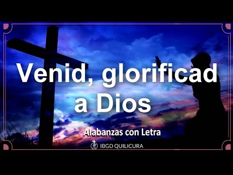 Venid glorificad a Dios  - (Alabanza con letra)