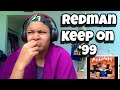 REDMAN “ KEEP ON “99” “ REACTION “