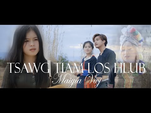 TSAWG TIAM LOS HLUB - Maiyia Vwj - New Hmong Music Video 2022