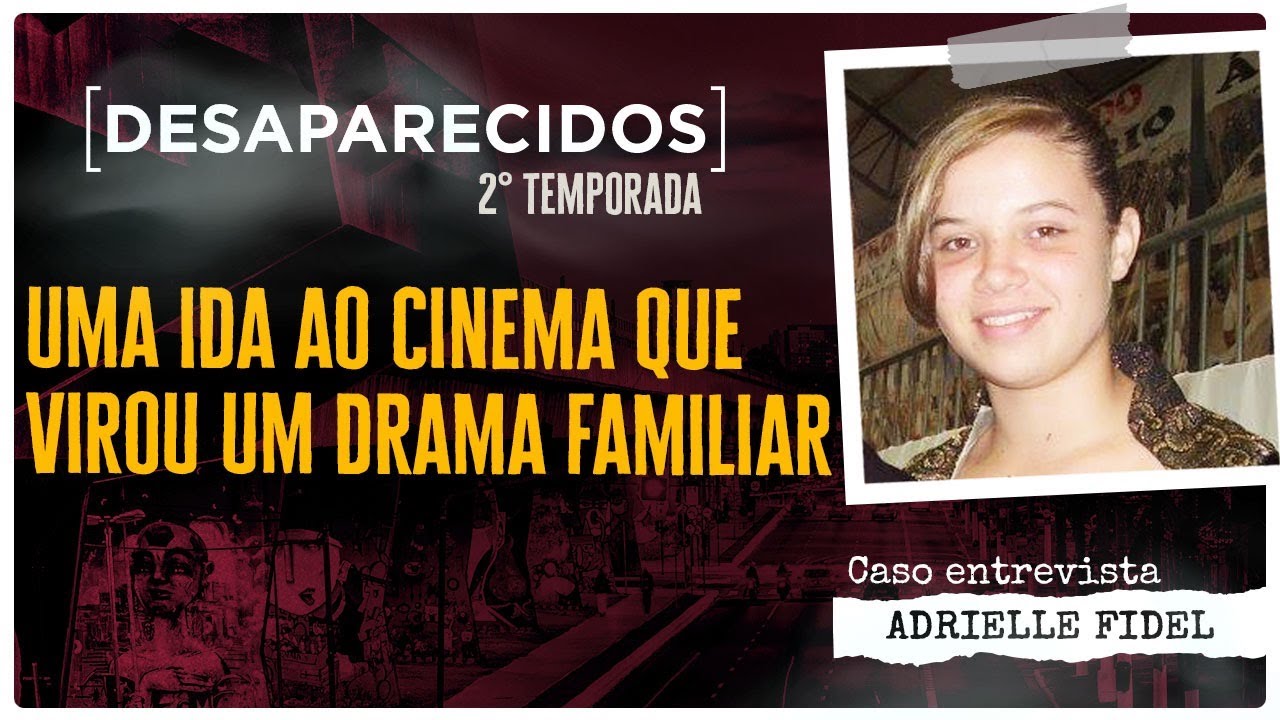 UMA IDA AO CINEMA QUE VIROU UM DRAMA FAMILIAR - CASO ADRIELLE FIDEL