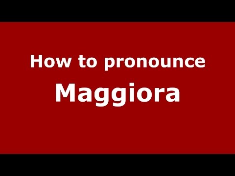 How to pronounce Maggiora