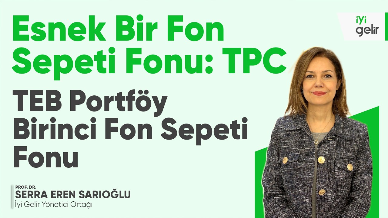 Esnek Bir Fon Sepeti Fonu: TPC TEB Portföy Birinci Fon Sepeti Fonu