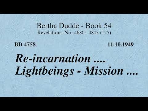 BD 4758 -  RE-INCARNATION .... BEINGS OF LIGHT - MISSION ....