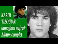 Karim Tizouiar ALBUM COMPLET Tsamavra Nafrah