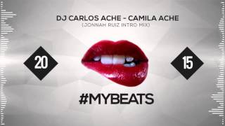 Dj Carlos Ache - Camila Ache (Jonnah Ruiz Intro Special VH Mix)