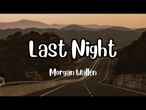 Morgan Wallen - Last Night (Lyrics)