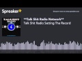 Talk Shit Radio Setting The Record 