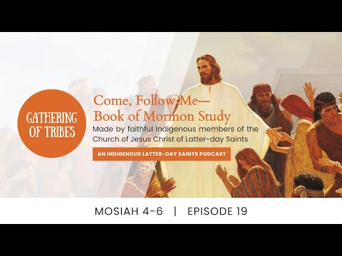 19. Gathering of Tribes: Come, Follow Me - Mosiah 4-6.