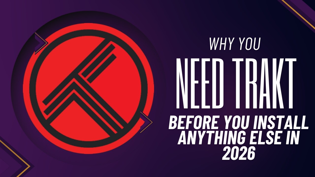 WHY YOU NEED TRAKT BEFORE YOU INSTALL ANYTHING ELSE IN 2026
