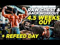 RAW CHEST & BACK WORKOUT | MY REFEED MEAL 4.5 WEEKS OUT